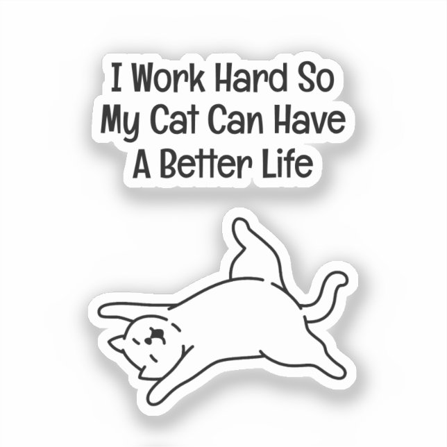 I Work Hard So My Cat Can Have A Better Life (Front)