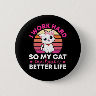 I Work Hard So My Cat Can Have A Better Life 6 Cm Round Badge