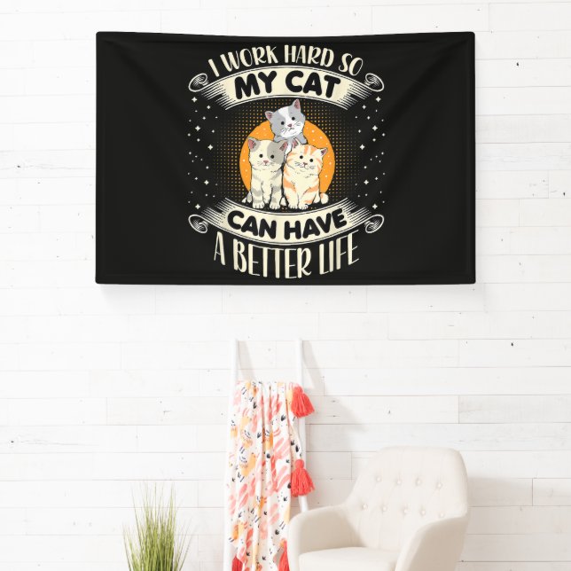 I Work Hard So MY Cat Can Have A Better Life Banner (Insitu)