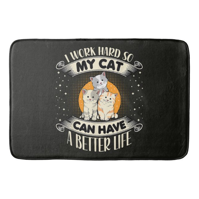 I Work Hard So MY Cat Can Have A Better Life Bath Mat (Front)