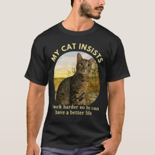 I Work Hard So My Cat Can Have A Better Life Cat 1 T-Shirt