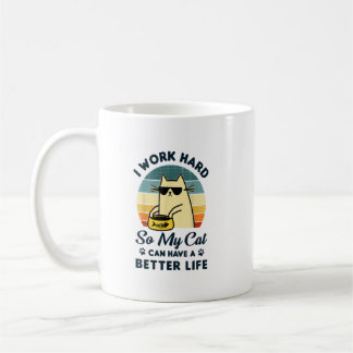 I Work Hard So My Cat Can Have A Better Life Cat L Coffee Mug