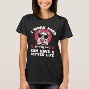 I Work Hard So My Cat Can Have A Better Life Cat L T-Shirt