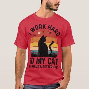 I Work Hard So My Cat Can Have a Better Life Cat L T-Shirt