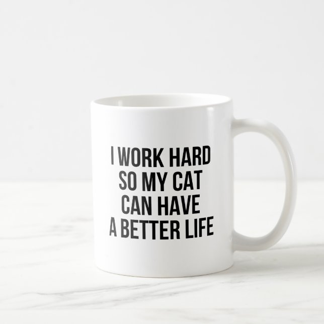 I Work Hard So My Cat Can Have A Better Life Coffee Mug (Right)