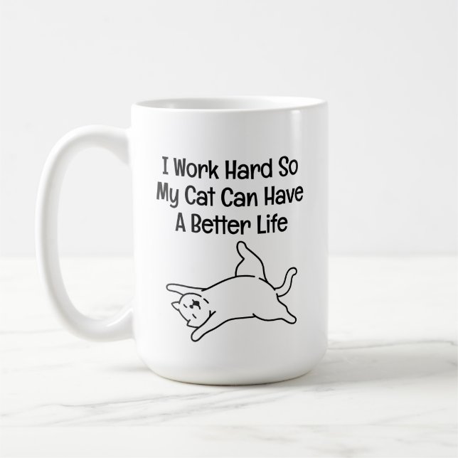 I Work Hard So My Cat Can Have a Better Life Coffee Mug (Left)