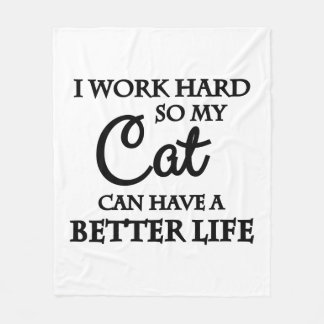 I work hard so my cat can have a better life fleece blanket