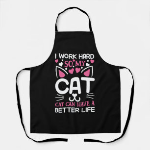 I Work Hard So My Cat Can Have A Better Life Funny Apron