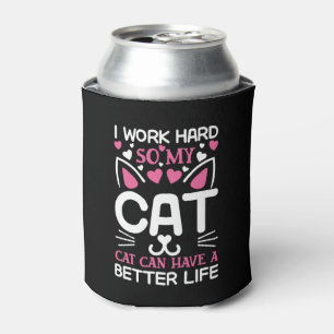 I Work Hard So My Cat Can Have A Better Life Funny Cooler