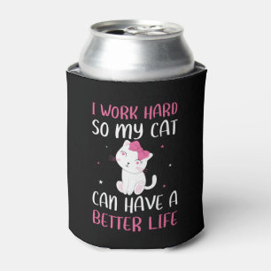 I Work Hard So My Cat Can Have A Better Life Funny Cooler
