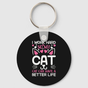 I Work Hard So My Cat Can Have A Better Life Funny Key Ring