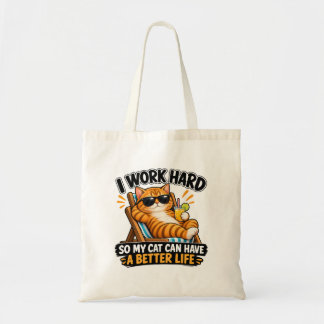 I Work Hard So My Cat Can Have a Better Life Funny Tote Bag