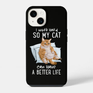 I Work Hard So My Cat Can Have A Better Life iPhone 14 Case