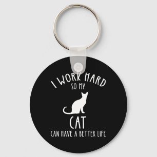 I Work Hard So My Cat Can Have A Better Life Key Ring