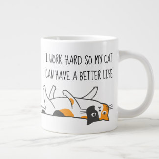 I Work Hard So My Cat Can Have A Better Life Large Coffee Mug