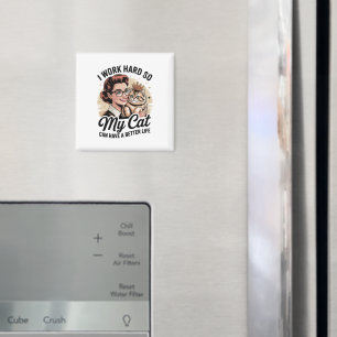 I Work Hard so My Cat Can Have a Better Life  Magnet