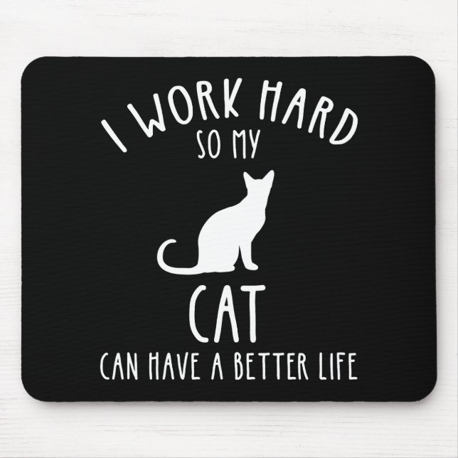 I Work Hard So My Cat Can Have A Better Life Mouse Pad (Front)
