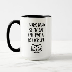 I Work Hard So My Cat Can Have A Better Life Mug