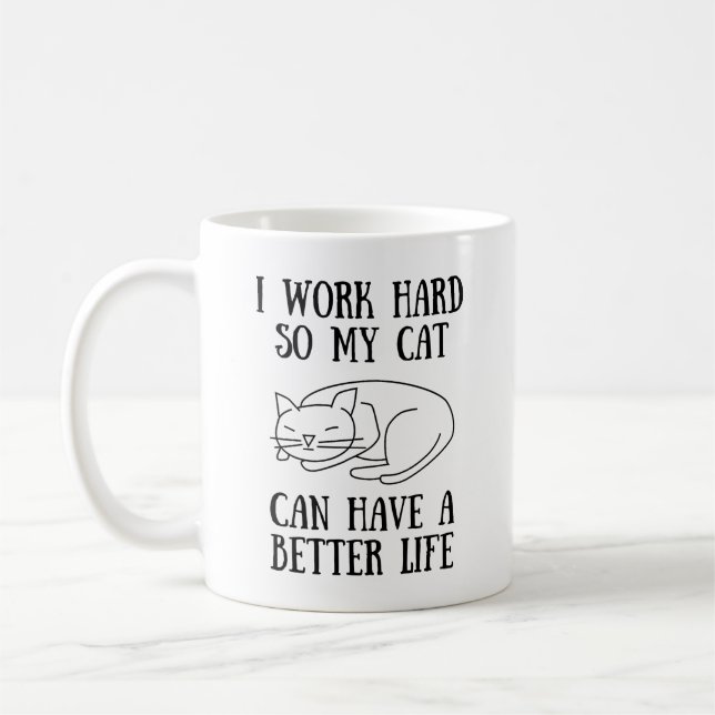 I Work Hard So My Cat Can Have A Better Life Mug (Left)