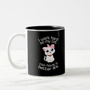 I Work Hard So My Cat Can Have A Better Life Mug