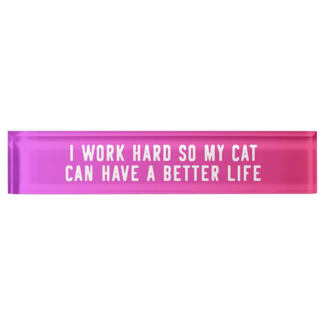 I Work Hard So My Cat Can Have A Better Life Nameplate (Front)