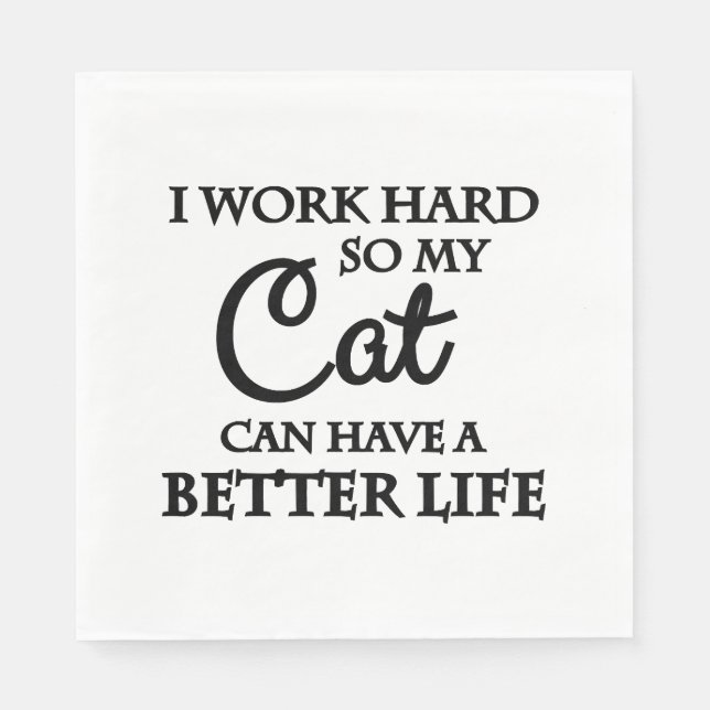 I work hard so my cat can have a better life napkin (Front)