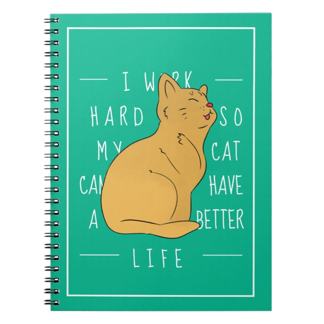 I Work Hard So My Cat Can Have A Better Life Notebook (Front)