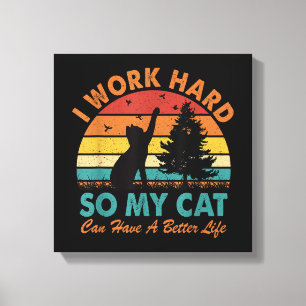 I Work Hard So My Cat Can Have a Better Life Sunse Canvas Print