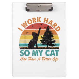 I Work Hard So My Cat Can Have a Better Life Sunse Clipboard
