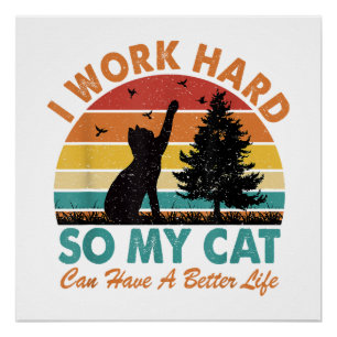 I Work Hard So My Cat Can Have a Better Life Sunse Poster