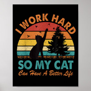 I Work Hard So My Cat Can Have a Better Life Sunse Poster