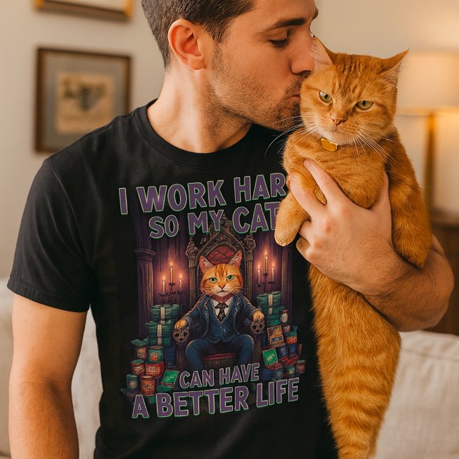 I Work Hard So My Cat Can Have a Better Life T-Shirt (Creator Uploaded)