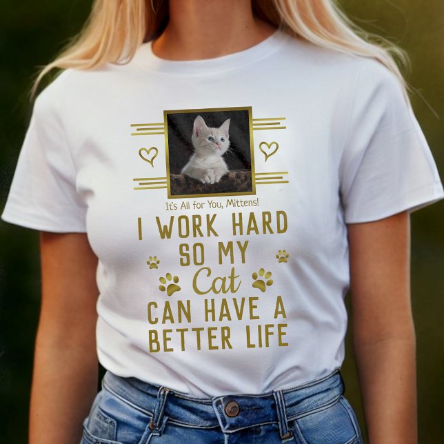 I Work Hard So My Cat Can Have Better Life Custom T-Shirt (Creator Uploaded)