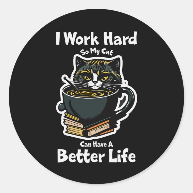 i-work-hard-so-my-cat-can-have-better-life Sticker (Front)
