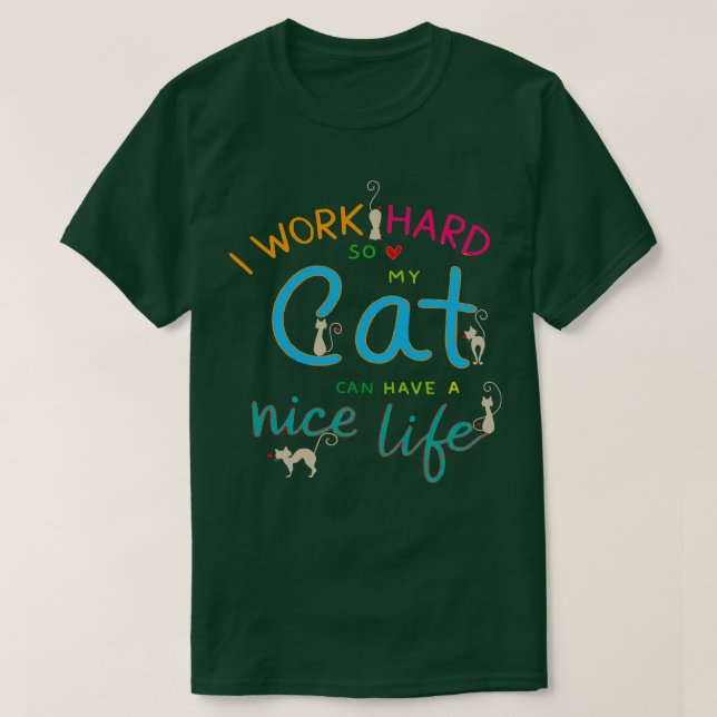i work hard so my cat can have nice life T-Shirt (Design Front)