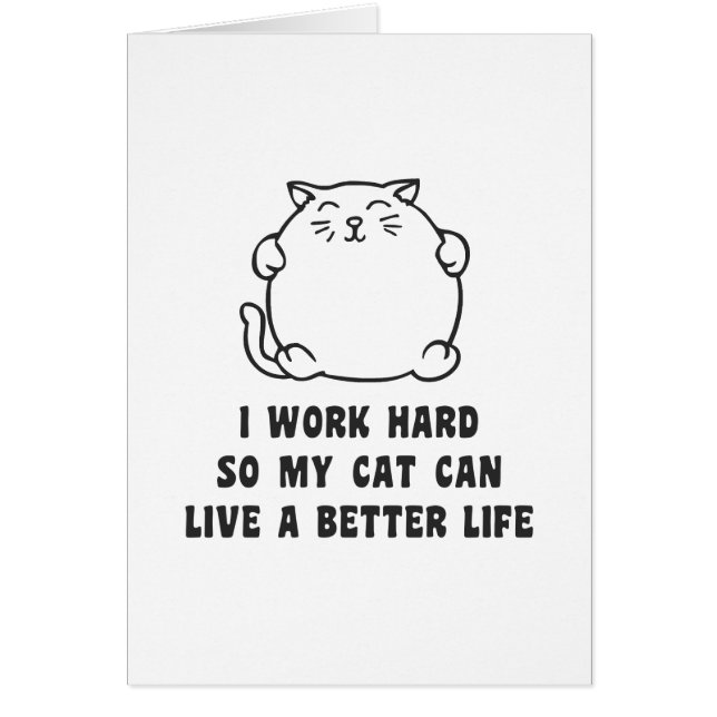 I Work Hard So My Cat Can Live A Better Life (Front)