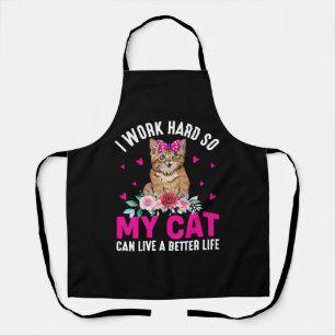 I Work Hard So My Cat Can Live A Better Life Apron