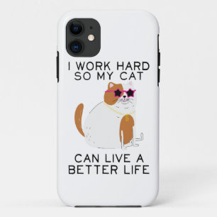 I Work Hard So My Cat Can Live A Better Life Case-Mate iPhone Case