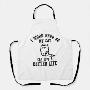 i work hard so my cat can live a better life cat t apron