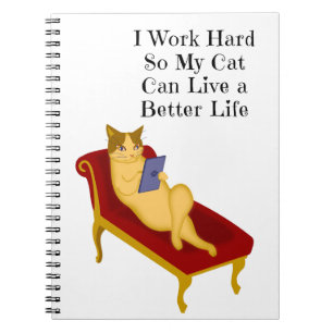 I Work Hard So My Cat Can Live A Better Life Notebook