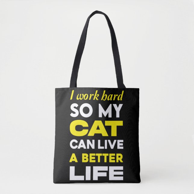 I Work Hard So My Cat Can Live a Better Life  Tote Bag (Front)