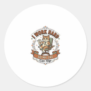 I Work Hard So My Cat Can Nap Cat Funny Owner Humo Classic Round Sticker