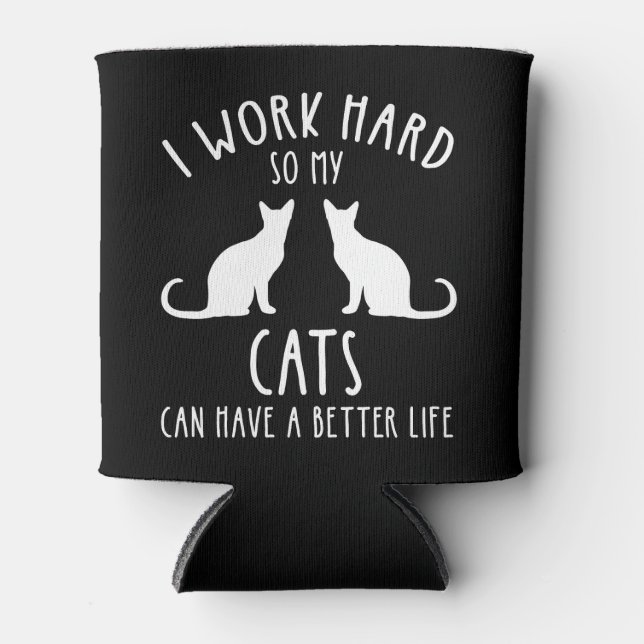 I Work Hard So My Cats Can Have A Better Life Cooler (Front)