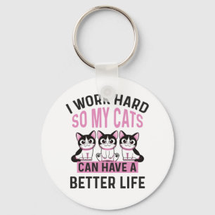 I Work Hard So My Cats Can Have A Better Life Key Ring