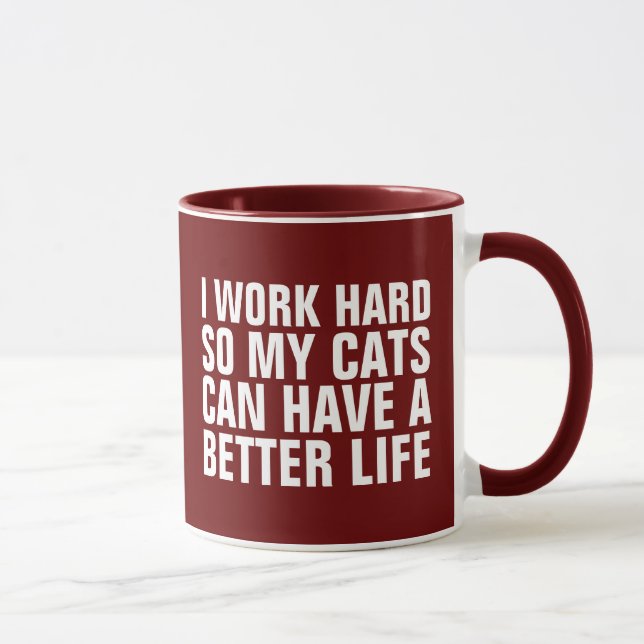 I WORK HARD SO MY CATS CAN HAVEA  BETTER LIFE CAT  MUG (Right)