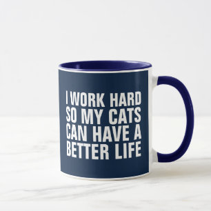 I WORK HARD SO MY CATS CAN HAVEA BETTER LIFE CAT MUG