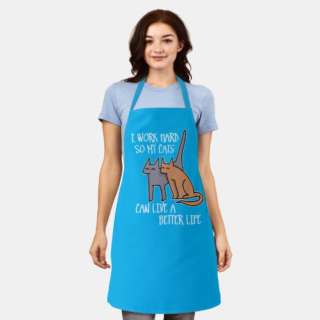 I work hard so my cats can live a better life apron (Worn)