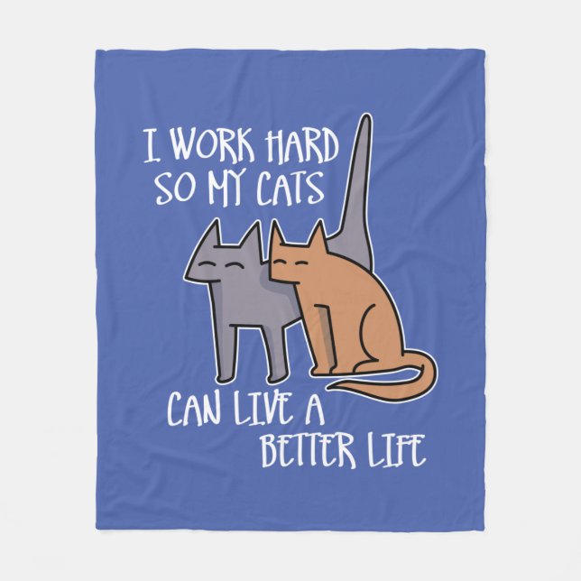 I work hard so my cats can live a better life fleece blanket (Front)