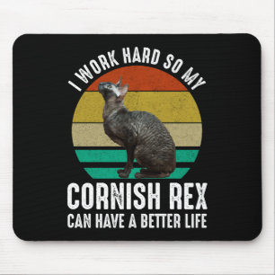 I Work Hard So My Cornish Rex Can Have Better Life Mouse Pad