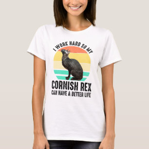 I Work Hard So My Cornish Rex Can Have Better Life T-Shirt